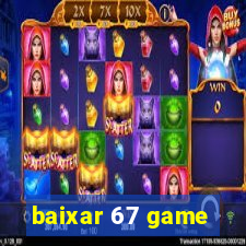 baixar 67 game